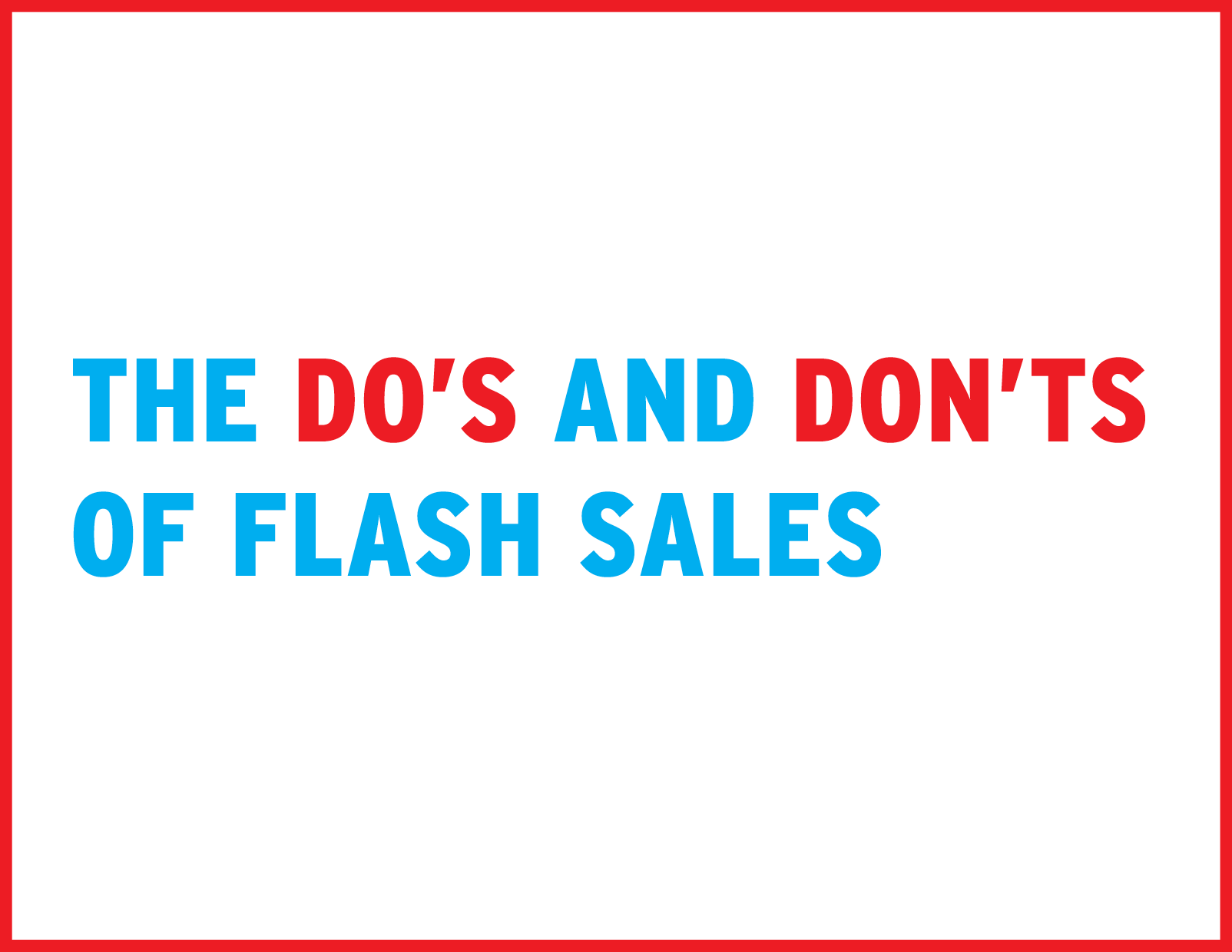The Do’s and Don’ts of Flash Sales