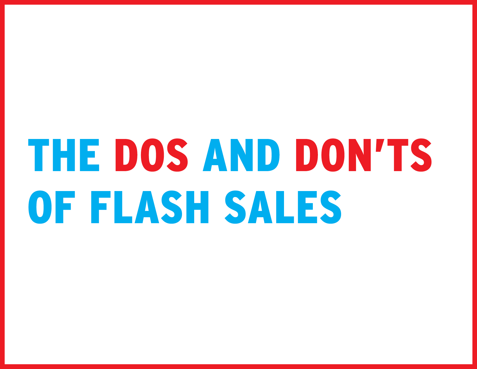 The Dos and Don’ts of Flash Sales