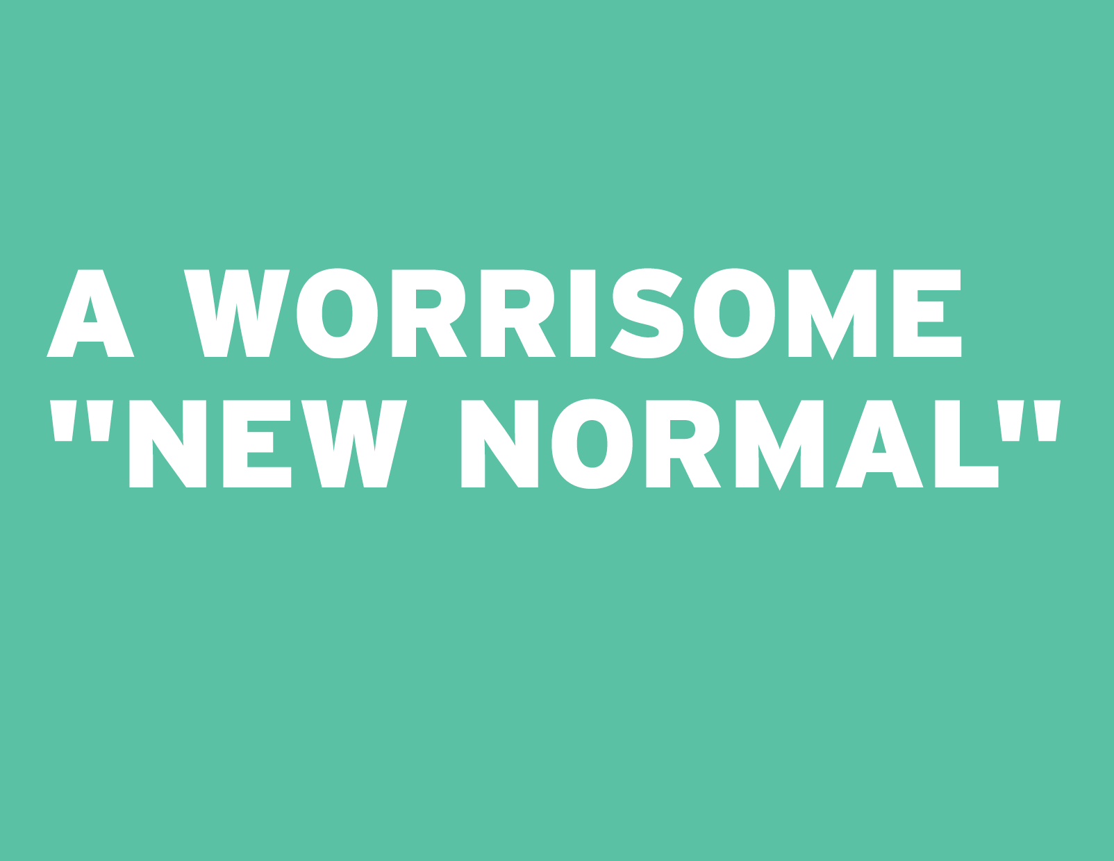 A Worrisome "New Normal"