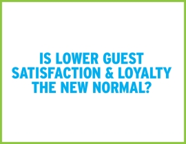 Is Lower Guest Satisfaction & Loyalty the New Normal?