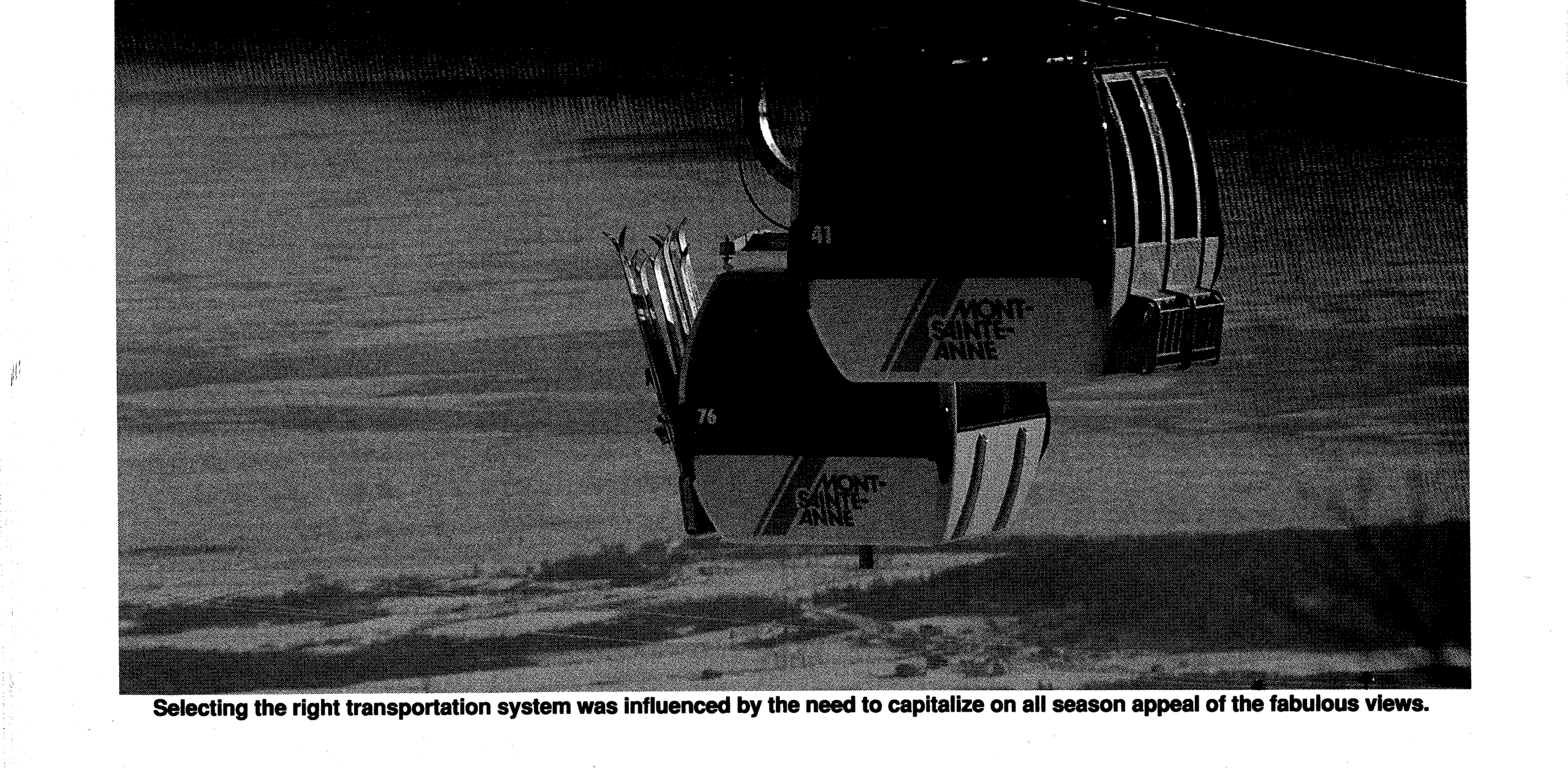 Selecting the right transportation system was influenced by the need to capitalize on all season appeal of the fabulous views.