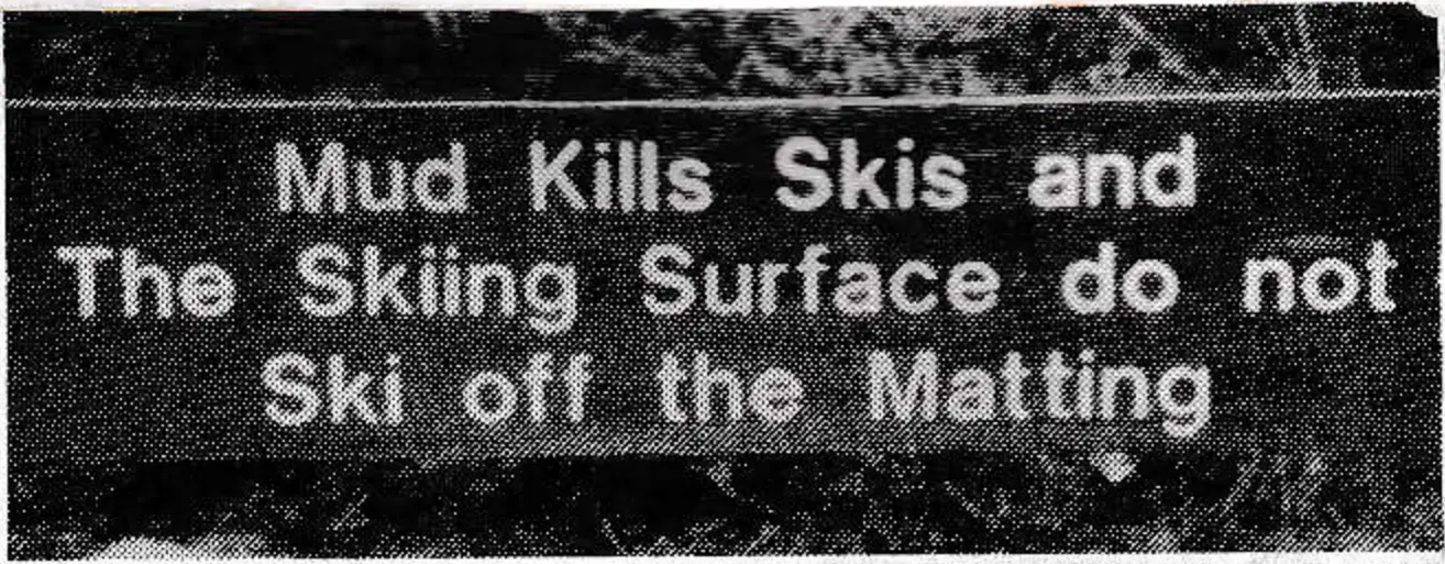 Mud Kills Skis and The Skiing Surface do not Ski off the Matting