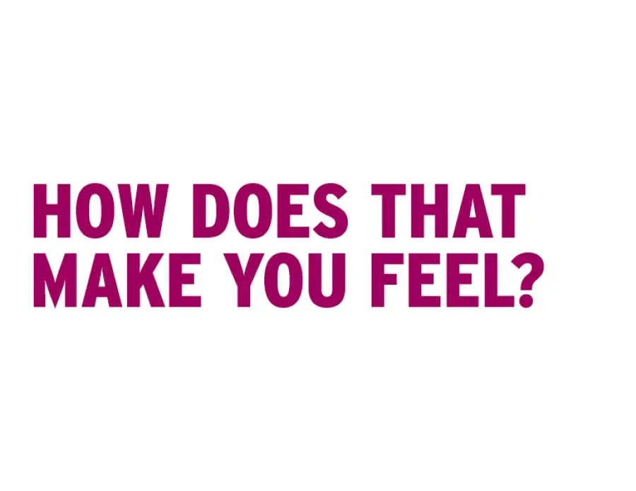 How Does That Make You Feel?