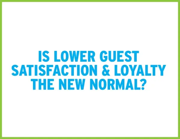 Is Lower Guest Satisfaction & Loyalty the New Normal?